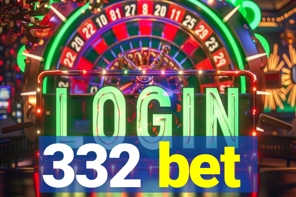 332 bet